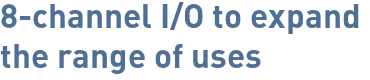 8-channel I/O to expand the range of uses